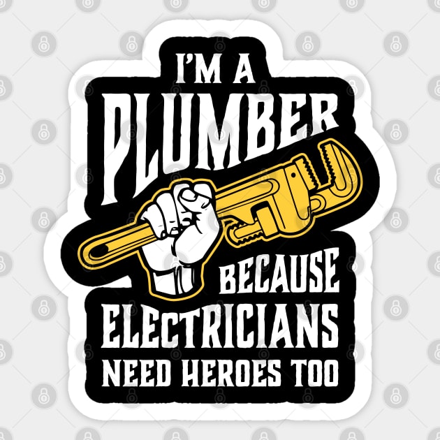 Funny Plumber Pipe Wrench Electricians Need Heroes Too Sticker by Huhnerdieb Apparel